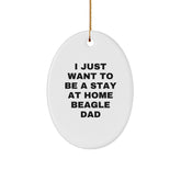 Funny Beagle Dog Gifts for Beagle Dad - Oval Ornament, White, 'I Just Want To Be A Stay At Home Beagle Dad' - Gifts from Men, Gifts for Beagle Dog Lovers, Christmas Unique - Image 1
